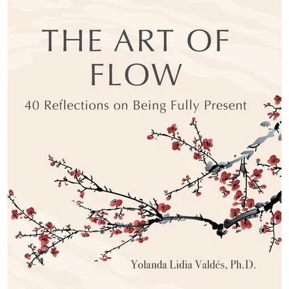The Art of Flow: 40 Reflections on Being Fully Present - Hardcover
