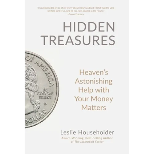 Hidden Treasures: Heaven's Astonishing Help with Your Money Matters