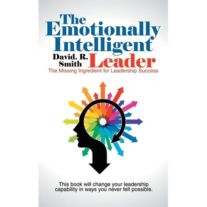 The Emotionally Intelligent Leader: The Missing Ingredient for Leadership Success