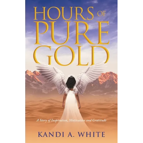 Hours of Pure Gold: A Story of Inspiration, Motivation and Gratitude