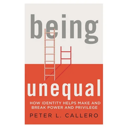 Being Unequal: How Identity Helps Make and Break Power and Privilege - Paperback
