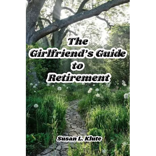The Girlfriend's Guide to Retirement