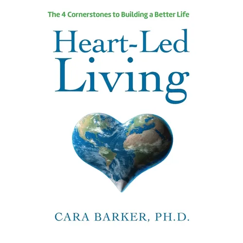 Heart-Led Living: The 4 Cornerstones to Building a Better Life