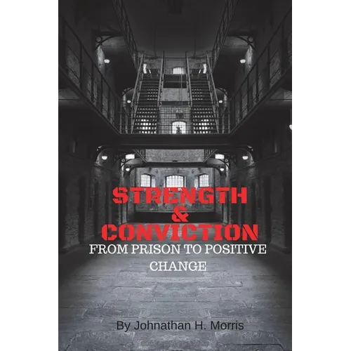Strength & Conviction: From Prison to Positive Change