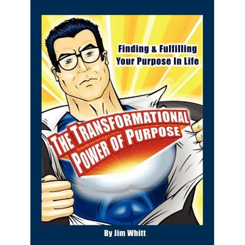 The Transformational Power of Purpose: Finding & Fulfilling Your Purpose in Life