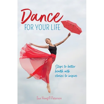 Dance for your Life: Steps to better health with stories to inspire - Hardcover