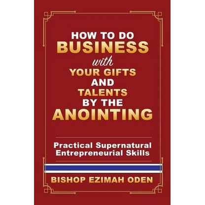 How to Do Business with Your Gifts and Talents by the Anointing