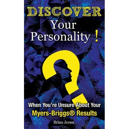 Discover Your Personality!: When You're Unsure About Your Myers-Briggs(R) Results
