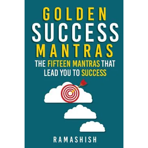 Golden Success Mantras: The Fifteen Mantras That Lead You to Success