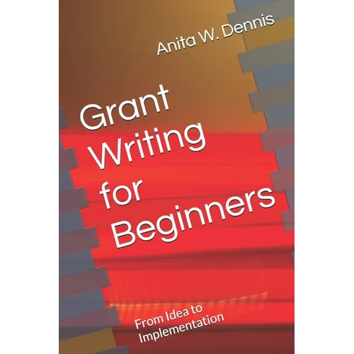 Grant Writing for Beginners: From Idea to Implementation