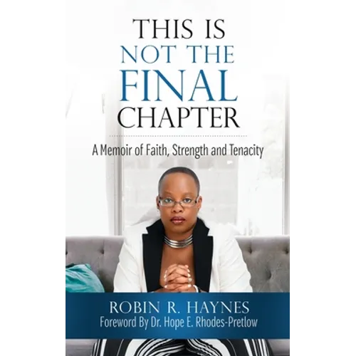 This is Not the Final Chapter: A Memoir of Faith, Strength and Tenacity