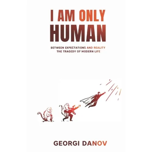 I Am Only Human: Between Expectations and Reality, the Tragedy of Modern Life