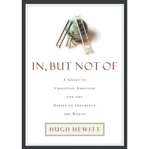In, But Not of: A Guide to Christian Ambition