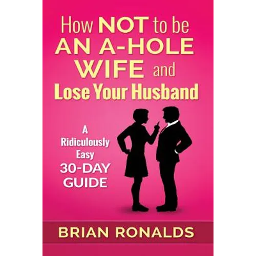 How Not to be an A-Hole Wife and Lose Your Husband