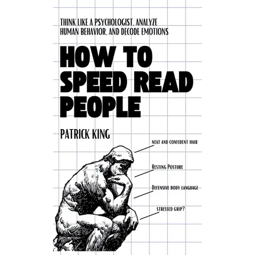 How to Speed Read People: Think Like a Psychologist, Analyze Human Behavior, and Decode Emotions