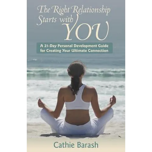 The Right Relationship Starts with You: A 21-Day Personal Development Guide for Creating Your Ultimate Connection