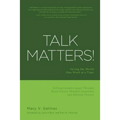 Talk Matters!: Saving the World One Word at a Time; Solving Complex Issues Through Brain Science, Mindful Awareness and Effective Process