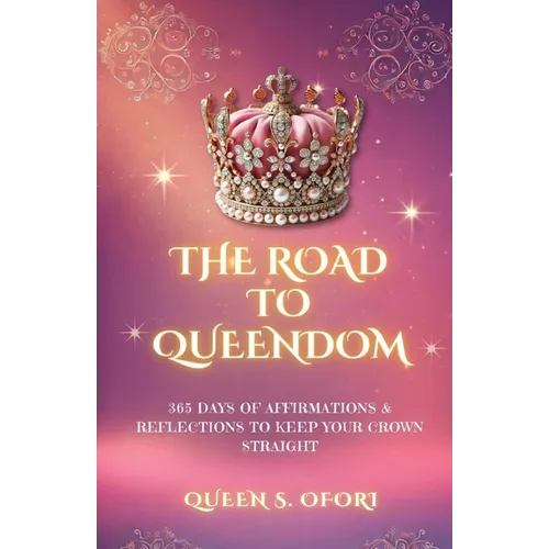 The Road to Queendom: 365 Days of Affirmations & Reflections To Keep Your Crown Straight