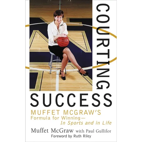 Courting Success: Muffet McGraw's Formula for Winning--In Sports and in Life - Paperback