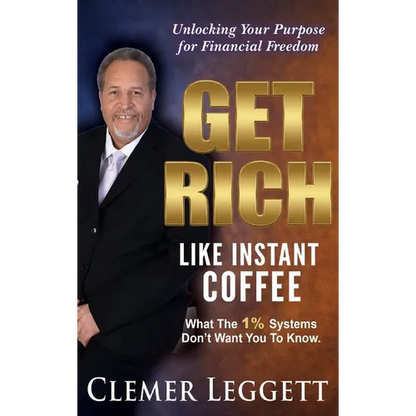 Get Rich Like Instant Coffee: Unlocking Your Purpose for Financial Freedom - Hardcover