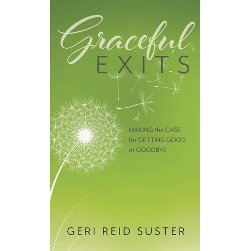 Graceful Exits: Making the Case for Getting Good at Goodbye