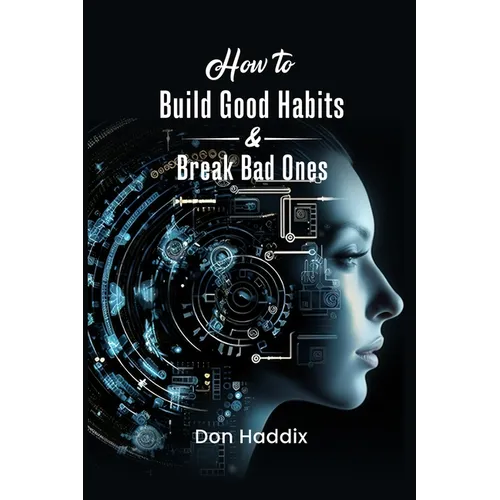How To Build Good Habits and Break Bad Ones