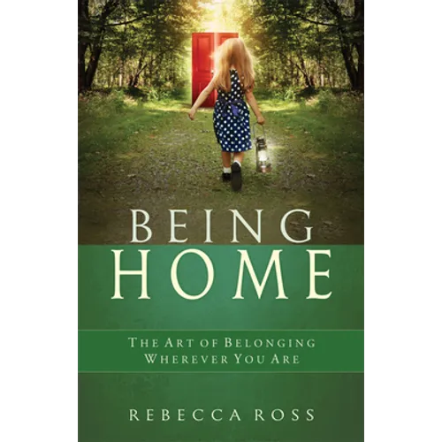 Being Home: The Art of Belonging Wherever You Are - Paperback