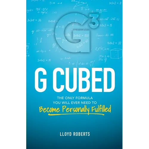 G Cubed: The Only Formula You Will Ever Need to Become Personally Fulfilled