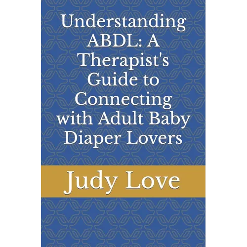 Understanding ABDL: A Therapist's Guide to Connecting with Adult Baby Diaper Lovers