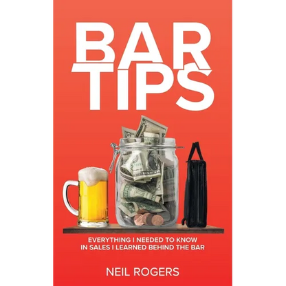 Bar Tips: Everything I Needed to Know in Sales I Learned Behind the Bar