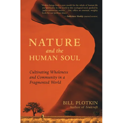 Nature and the Human Soul: Cultivating Wholeness and Community in a Fragmented World - Paperback