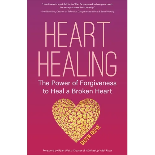 Heart Healing: The Power of Forgiveness to Heal a Broken Heart (Forgiveness Book, for Fans of Chicken Soup for the Soul, How to Heal