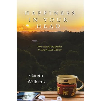 Happiness in Your Head: From Hong Kong Banker to Sunny Coast Chancer - Paperback