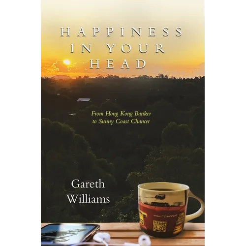 Happiness in Your Head: From Hong Kong Banker to Sunny Coast Chancer - Paperback