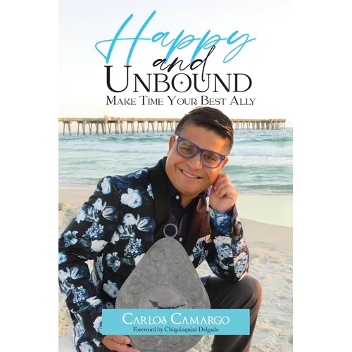 Happy and Unbound: Make Time Your Best Ally
