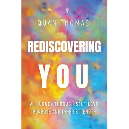 Rediscovering You: A Journey Through Self-Love, Purpose and Inner Strength - Paperback