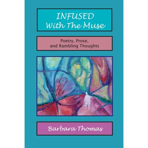 Infused with the Muse; Poetry, Prose and Rambling Thoughts