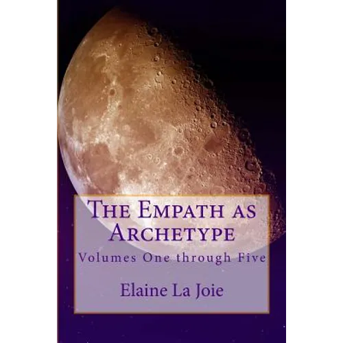 The Empath as Archetype: Volume 1-5