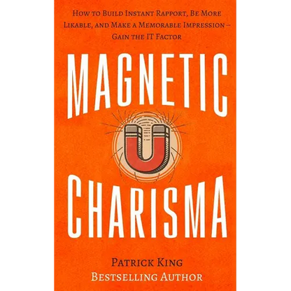 Magnetic Charisma: How to Build Instant Rapport, Be More Likable, and Make a Mem - Paperback