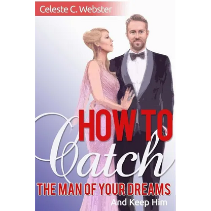 How To Catch The Man Of Your Dreams And Keep Him - Paperback