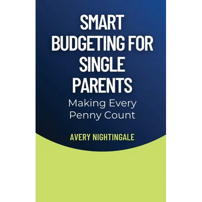 Smart Budgeting for Single Parents: Making Every Penny Count - Paperback