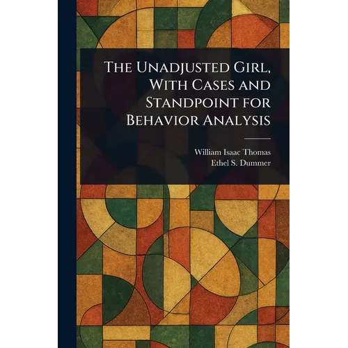The Unadjusted Girl, With Cases and Standpoint for Behavior Analysis