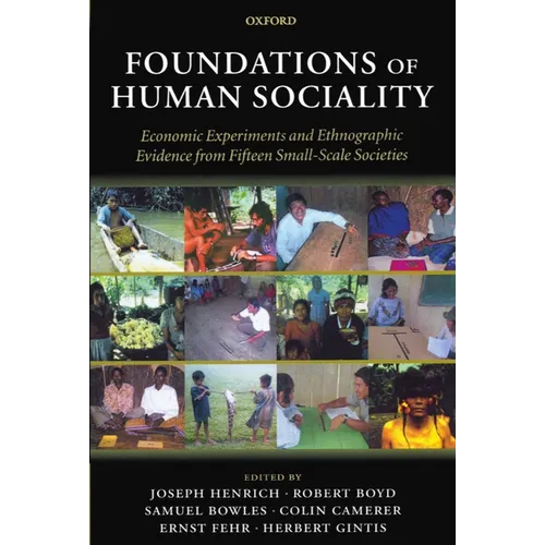 Foundations of Human Sociality: Economic Experiments and Ethnographic Evidence from Fifteen Small-Scale Societies