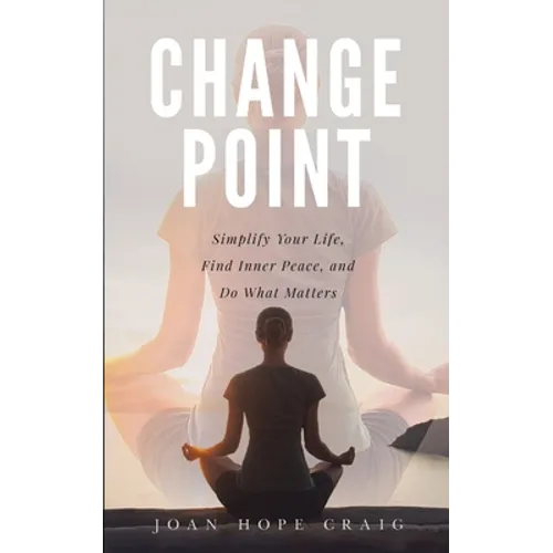 Change Point: Simplify Your Life, Find Inner Peace, and Do What Matters