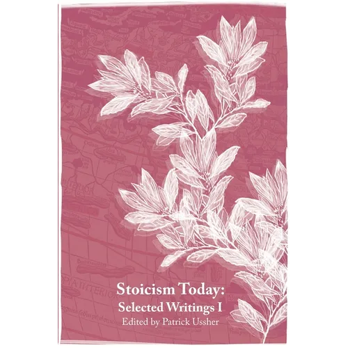 Stoicism Today: Ancient Philosophy for Modern Life