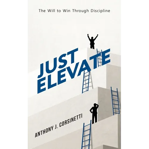 Just Elevate: The Will to Win Through Discipline
