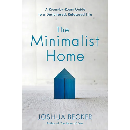 The Minimalist Home: A Room-By-Room Guide to a Decluttered, Refocused Life - Hardcover