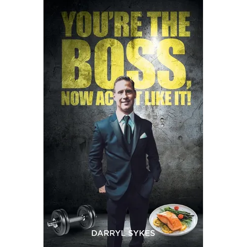 Youre The Boss, Now Act Like It!