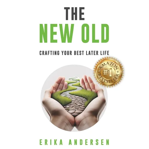 The New Old: Crafting Your Best Later Life - Hardcover
