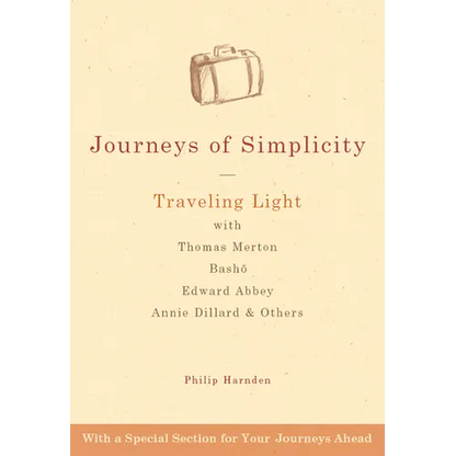 Journeys of Simplicity: Traveling Light with Thomas Merton, Bashō, Edward Abbey, Annie Dillard & Others